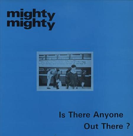 MIGHTY_MIGHTY_IS+THERE+ANYONE+OUT+THERE_-316772